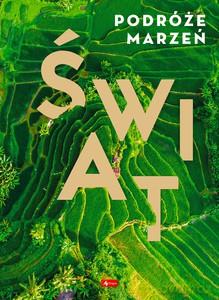 Podróże marzeń. Świat [KSIĄŻKA]