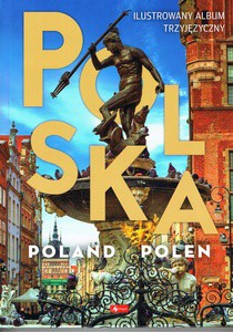 Polska, Poland, Polen (ilustrowany album trzyjęzyczny) [KSIĄŻKA]