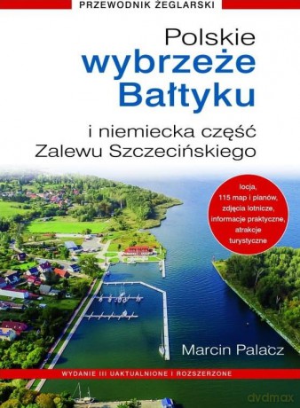 Polskie Wybrzeże Bałtyku + niemiecka część Zalewu Szczecińskiego - Marcin Palacz [KSIĄŻKA]