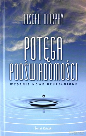 Potęga podświadomości (wyd. 2022 uzupełnione) - Joseph Murphy [KSIĄŻKA]