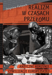 Realizm w czasach przełomu. Antyczne korzenie cywilizacji europejskiej - Zbigniew Pańpuch [KSIĄŻKA]