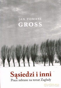 Sąsiedzi i inni. Prace zebrane na temat Zagłady - Jan Tomasz Gross [KSIĄŻKA]