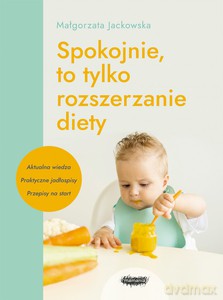 Spokojnie, to tylko rozszerzanie diety - Małgorzata Jackowska [KSIĄŻKA]