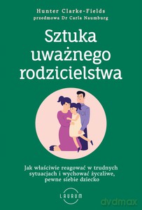 Sztuka uważnego rodzicielstwa - Hunter Clarke-Fields [KSIĄŻKA]