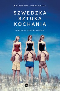 Szwedzka sztuka kochania. O miłości i seksie na Północy - Katarzyna Tubylewicz [KSIĄŻKA]