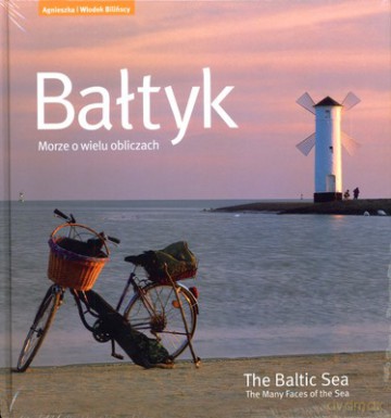 Bałtyk Morze O Wielu Obliczach (twarda) - Agnieszka I Włodzimierz Bilińscy [KSIĄŻKA]