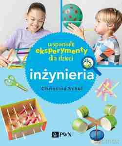 Wspaniałe eksperymenty dla dzieci. Inżynieria - Christina Herkert-Schul [KSIĄŻKA]