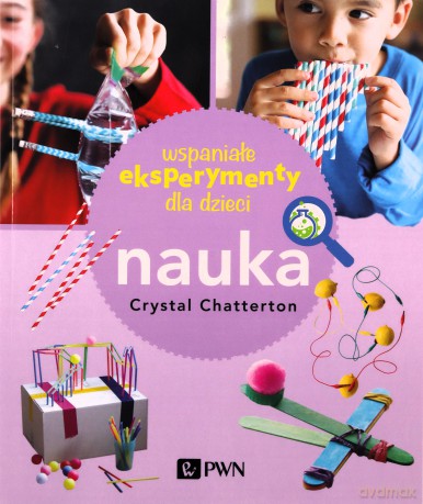 Wspaniałe eksperymenty dla dzieci. Nauka - Crystal Chatterton [KSIĄŻKA]