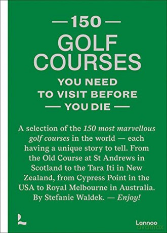150 Golf Courses You Need to Visit Before You Die: A selection of the 150 most marvelous golf courses in the world (150 Series) - Stefanie Waldek [KSIĄŻKA]