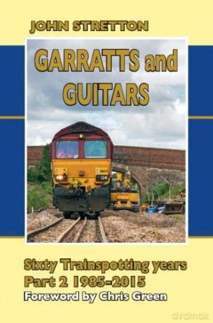 Garratts and Guitars Sixty Trainspotting Years 1985-2015 (Part 2) - John Stretton [KSIĄŻKA]