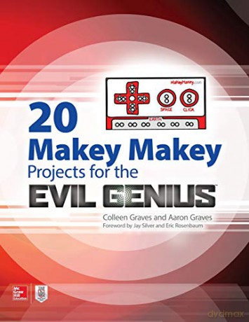 20 Makey Makey Projects for the Evil Genius (ELECTRONICS) - Aaron Graves [KSIĄŻKA]