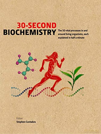 30-Second Biochemistry: The 50 vital processes in and around living organisms, each explained in half a minute - Stephen Contakes [KSIĄŻKA]