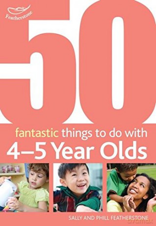 50 Fantastic things to do with 4-5 year olds: 40-60+ Months - Sally Featherstone [KSIĄŻKA]