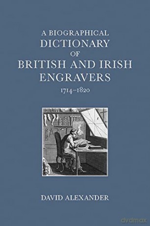 A Biographical Dictionary of British and Irish Engravers, 1714-1820 - David Alexander [KSIĄŻKA]