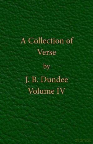 A Collection of Verse: Volume IV - J. B. Dundee [KSIĄŻKA]