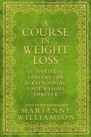 A Course in Weight Loss: 21 Spiritual Lessons for Surrendering Your Weight Forever - Marianne Williamson [KSIĄŻKA]