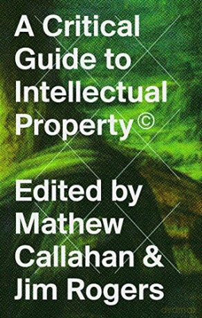A Critical Guide to Intellectual Property - Mat Callahan [KSIĄŻKA]