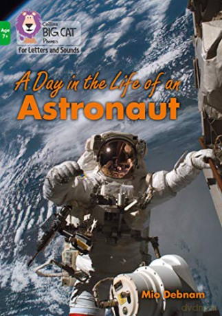 A Day in the Life of an Astronaut: Band 05/Green (Collins Big Cat Phonics for Letters and Sounds - Age 7+) - Mio Debnam [KSIĄŻKA]