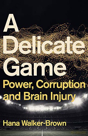 A Delicate Game: Brain Injury, Sport and Sacrifice - Hana Walker-Brown [KSIĄŻKA]