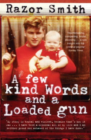 A Few Kind Words and a Loaded Gun: The Autobiography of a Career Criminal - Noel 'Razor' Smith [KSIĄŻKA]