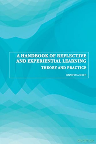 A Handbook of Reflective and Experiential Learning: Theory and Practice - Jennifer A. Moon [KSIĄŻKA]