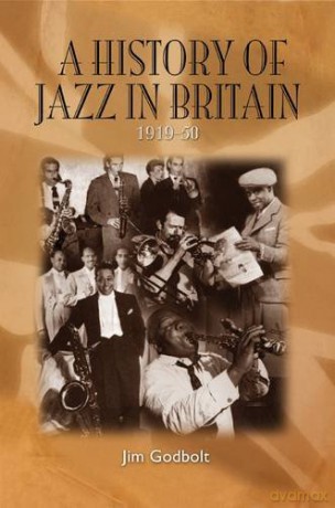 A History of Jazz in Britain, 1919-50 - Jim Godbolt [KSIĄŻKA]