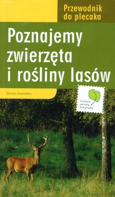 Poznajemy Zwierzęta I Rośliny Lasów Przewodnik Do Plecaka - Dorota Zawadzka [KSIĄŻKA]