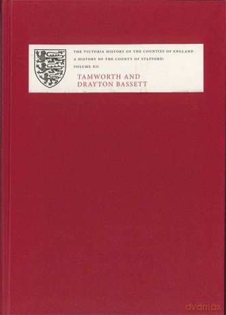 A History of the County of Stafford XII Tamworth and Drayton Bassett (Victoria County History) - Tringham [KSIĄŻKA]