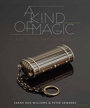 A Kind of Magic: Art Deco Vanity Cases - Sarah Hue-Williams [KSIĄŻKA]