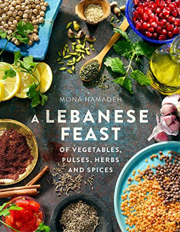 A Lebanese Feast of Vegetables, Pulses, Herbs and Spices - Mona Hamadeh [KSIĄŻKA]