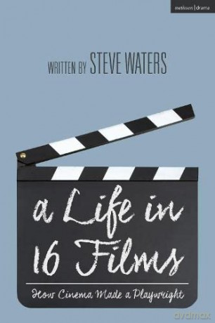A Life in 16 Films: How Cinema Made a Playwright - Steve Waters [KSIĄŻKA]