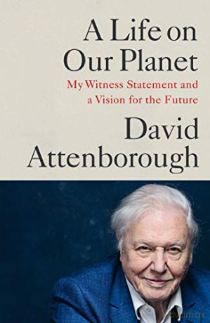 A Life on Our Planet: My Witness Statement and a Vision for the Future - David Attenborough [KSIĄŻKA]