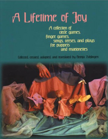 A Lifetime of Joy: A Collection of Circle Games, Finger Games, Songs, Verses and Plays for Puppets and Marionettes - Bronja Zahlingen [KSIĄŻKA]