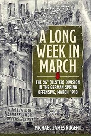 A Long Week in March: The 36th (Ulster) Division in the German Spring Offensive, March 1918 - Michael James Nugent [KSIĄŻKA]
