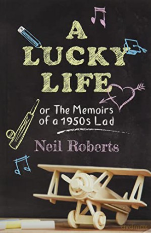 A Lucky Life: the memoirs of a 1950s lad - Neil Roberts [KSIĄŻKA]