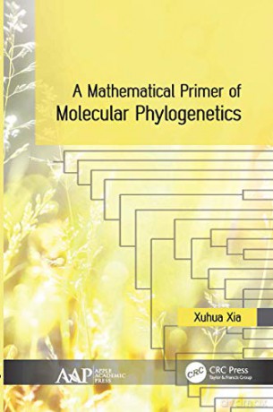A Mathematical Primer of Molecular Phylogenetics - Xuhua Xia [KSIĄŻKA]