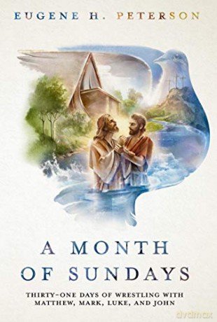A Month of Sundays: Thirty-One Days of Wrestling with Matthew, Mark, Luke, and John - Eugene H. Peterson [KSIĄŻKA]