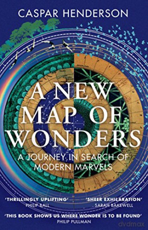 A New Map of Wonders: A Journey in Search of Modern Marvels - Caspar Henderson [KSIĄŻKA]