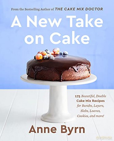 A New Take on Cake: 175 Beautiful, Doable Cake Mix Recipes for Bundts, Layers, Slabs, Loaves, Cookies, and More! A Baking Book - Anne Byrn [KSIĄŻKA]