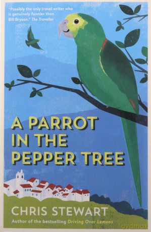 A Parrot in the Pepper Tree: A Sequel to Driving over Lemons (The Lemons Trilogy) - Chris Stewart [KSIĄŻKA]