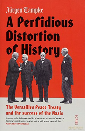 A Perfidious Distortion of History: the Versailles Peace Treaty and the success of the Nazis - Jürgen Tampke [KSIĄŻKA]