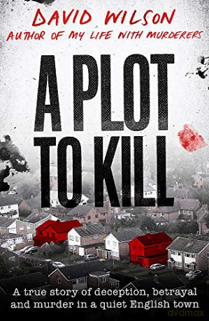 A Plot to Kill: The notorious killing of Peter Farquhar, a story of deception and betrayal that shocked a quiet English town - David Wilson [KSIĄŻKA]
