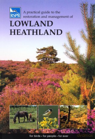 A Practical Guide to the Restoration and Management of Lowland Heathland (RSPB Management Guides) - John C Day [KSIĄŻKA]