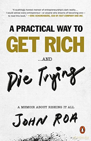 A Practical Way to Get Rich... and Die Trying: A Memoir about Risking It All - John Roa [KSIĄŻKA]
