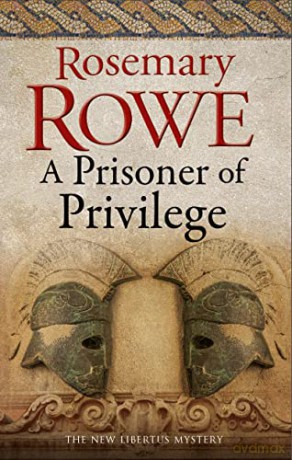 A Prisoner of Privilege: 18 (A Libertus Mystery of Roman Britain, 18) - Rosemary Rowe [KSIĄŻKA]
