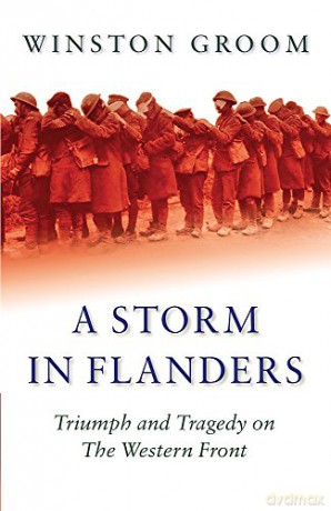 A Storm in Flanders: Triumph and Tragedy on the Western Front (W&N Military) - Winston Groom [KSIĄŻKA]