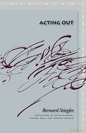 Acting Out (Meridian: Crossing Aesthetics) - Bernard Stiegler [KSIĄŻKA]