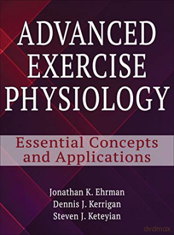 Advanced Exercise Physiology: Essential concepts and Applications - Jonathan K Ehrman: Dennis J. Kerrigan: Steven J. Keteyian [KSIĄŻKA]