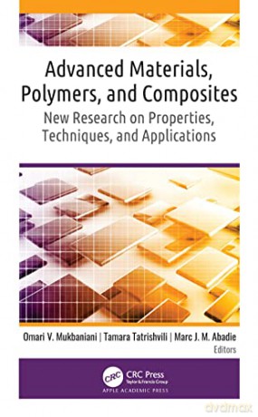 Advanced Materials, Polymers, and Composites: New Research on Properties, Techniques, and Applications - Omari V. Mukbaniani [KSIĄŻKA]