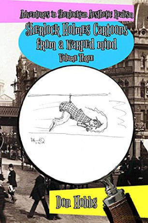 Adventures in Sherlockian Aesthetic Realism: Sherlock Holmes Cartoons from a warped mind Volume Three (3) (A Study in Sherlockian Aesthetic Realism) - Don Hobbs [KSIĄŻKA]